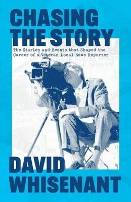 Chasing The Story: The Stories And Events That Shaped The Life Of A Veteran News Reporter (Paperback) By David J Whisenant