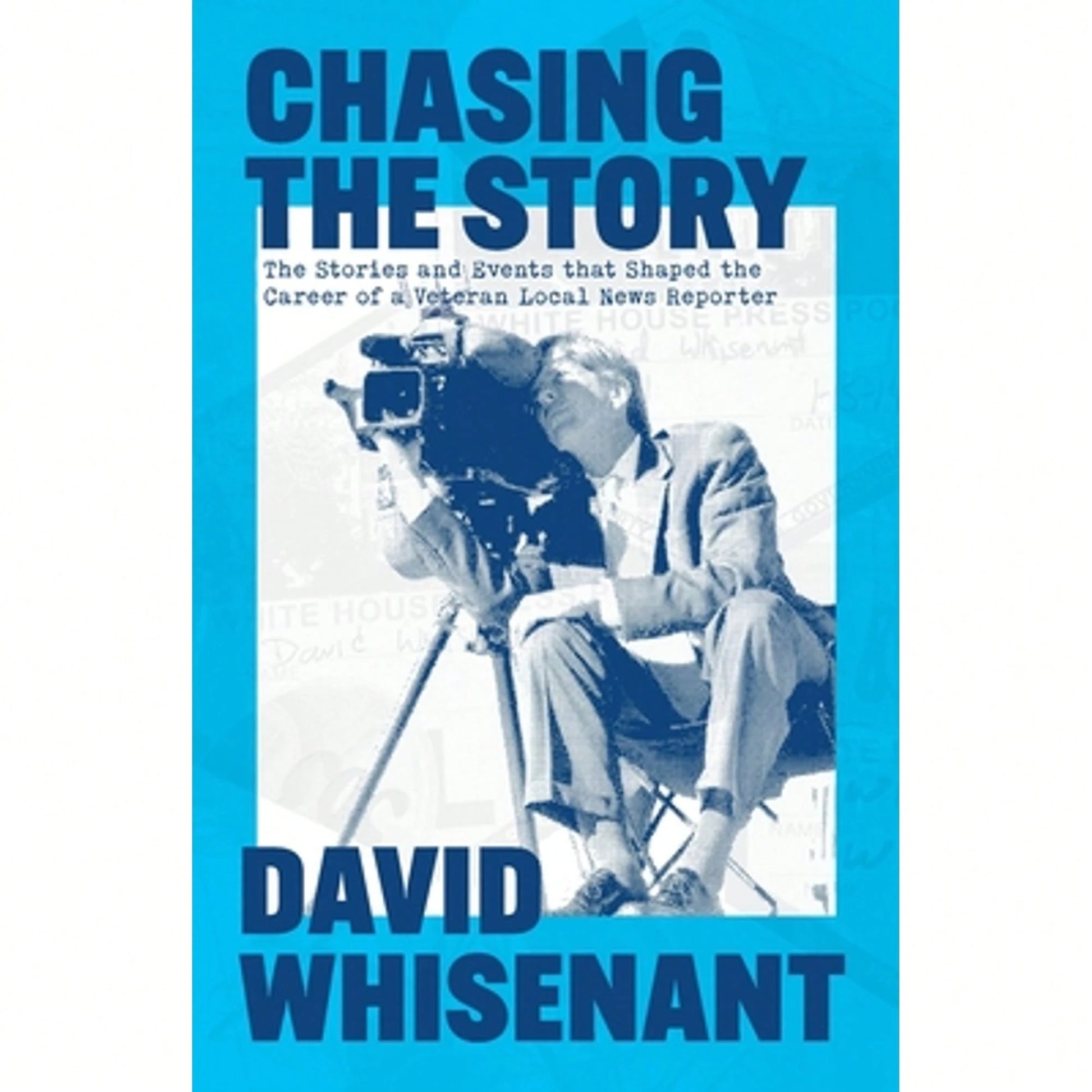 Chasing The Story: The Stories And Events That Shaped The Life Of A Veteran News Reporter (Paperback) By David J Whisenant