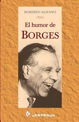 El Humor De Borges (Paperback) By Roberto Alifano