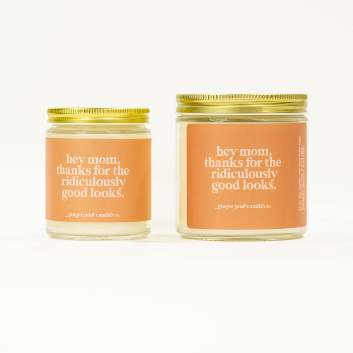 Ginger June Candle Co. - Hey Mom, Thanks for the Ridiculously Good Looks