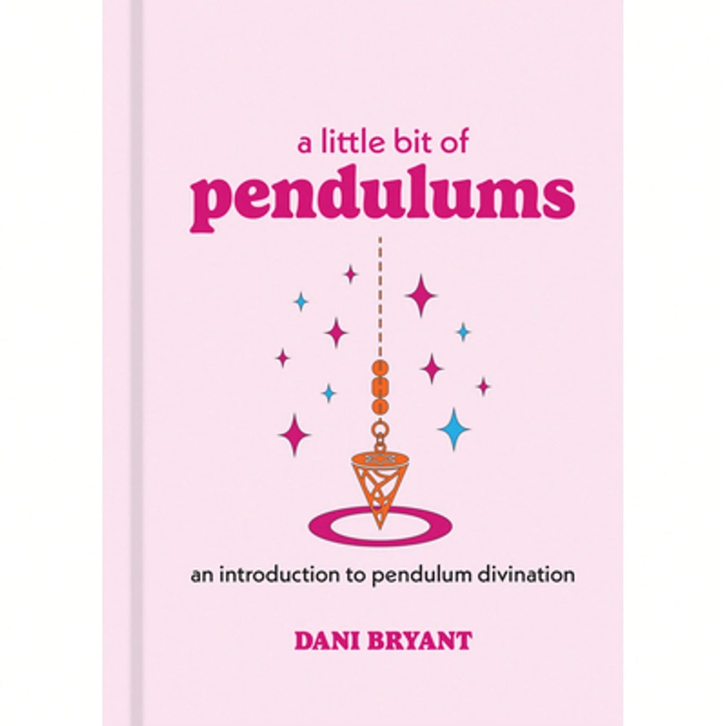 Pre-Owned A Little Bit Of Pendulums: An Introduction To Pendulum Divination (Hardcover) By Dani Bryant