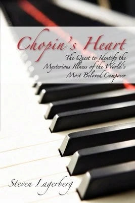 Pre-Owned Chopin's Heart: The Quest To Identify The Mysterious Illness Of The World's Most Beloved (Paperback) By Steven J Lagerberg