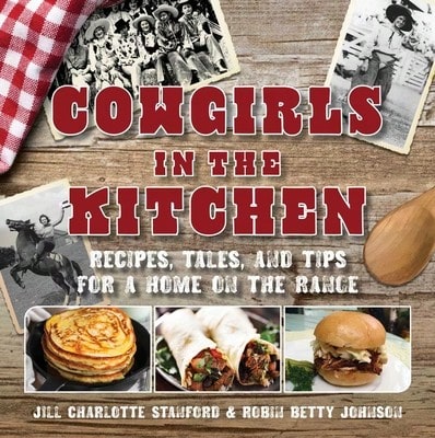 Pre-Owned Cowgirls In The Kitchen: Recipes, Tales, And Tips For A Home On The Range (Hardcover) By Jill Charlotte Stanford, Robin Betty Johnson