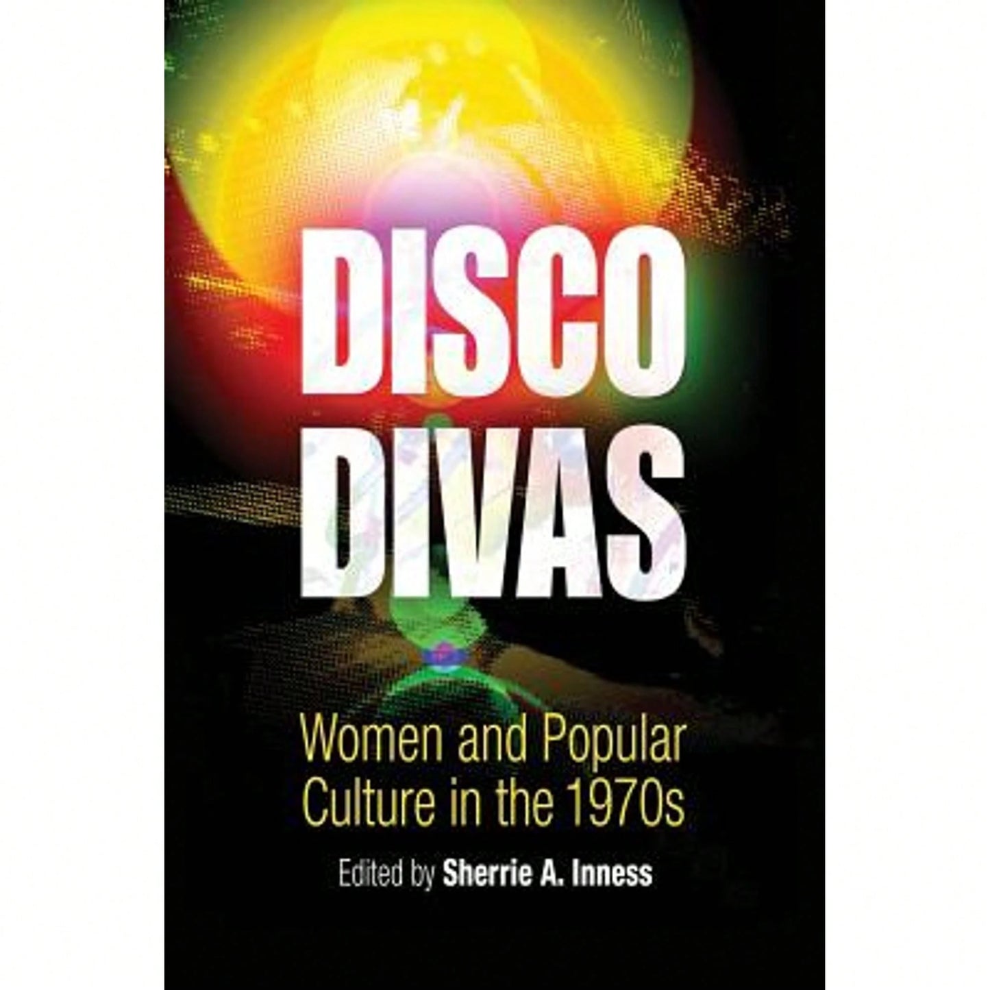 Pre-Owned Disco Divas: Women And Popular Culture In The 1970s (Paperback) By Professor Sherrie A Inness