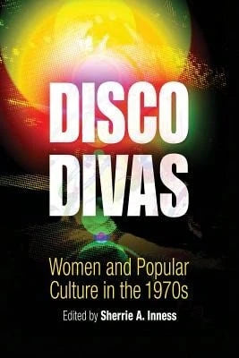 Pre-Owned Disco Divas: Women And Popular Culture In The 1970s (Paperback) By Professor Sherrie A Inness