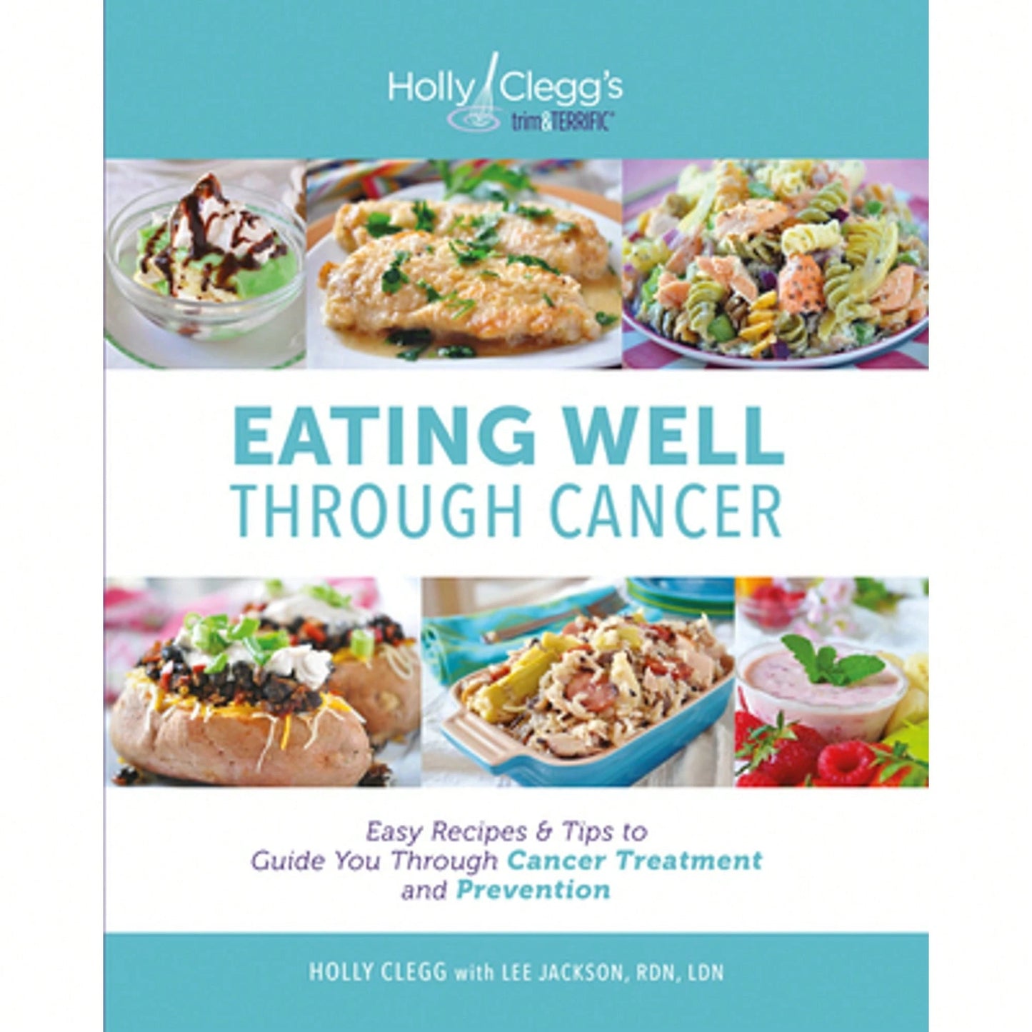 Pre-Owned Eating Well Through Cancer: Easy Recipes & Tips To Guide You Through Cancer Treatment And (Paperback) By Holly Clegg, Lee Jackson Rdn Ldn