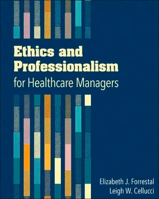 Pre-Owned Ethics And Professionalism For Healthcare Managers (Paperback) By Elizabeth Forrestal