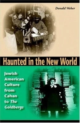 Pre-Owned Haunted In The New World: Jewish American Culture From Cahan To "The Goldbergs" (Hardcover) By Donald Weber