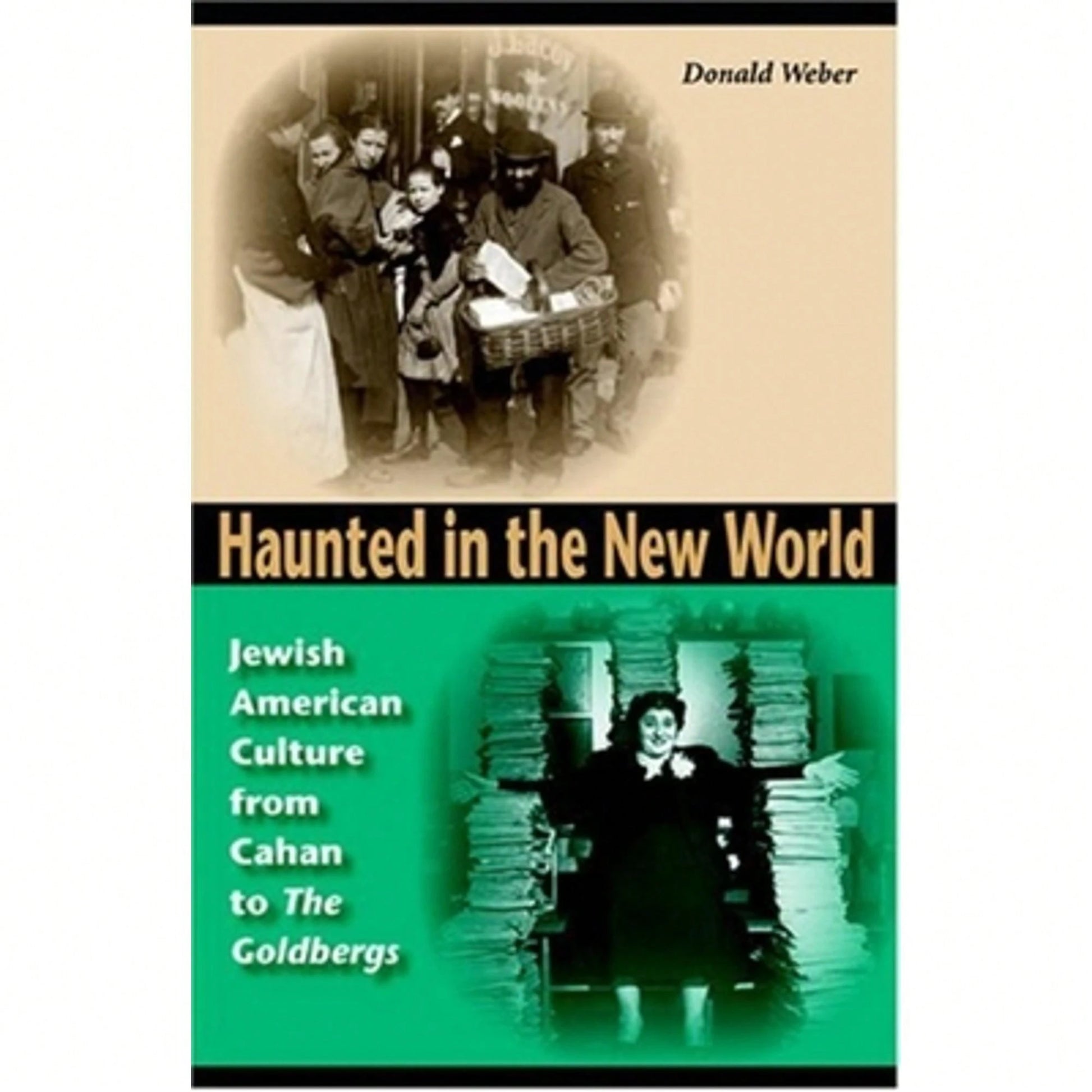 Pre-Owned Haunted In The New World: Jewish American Culture From Cahan To "The Goldbergs" (Hardcover) By Donald Weber
