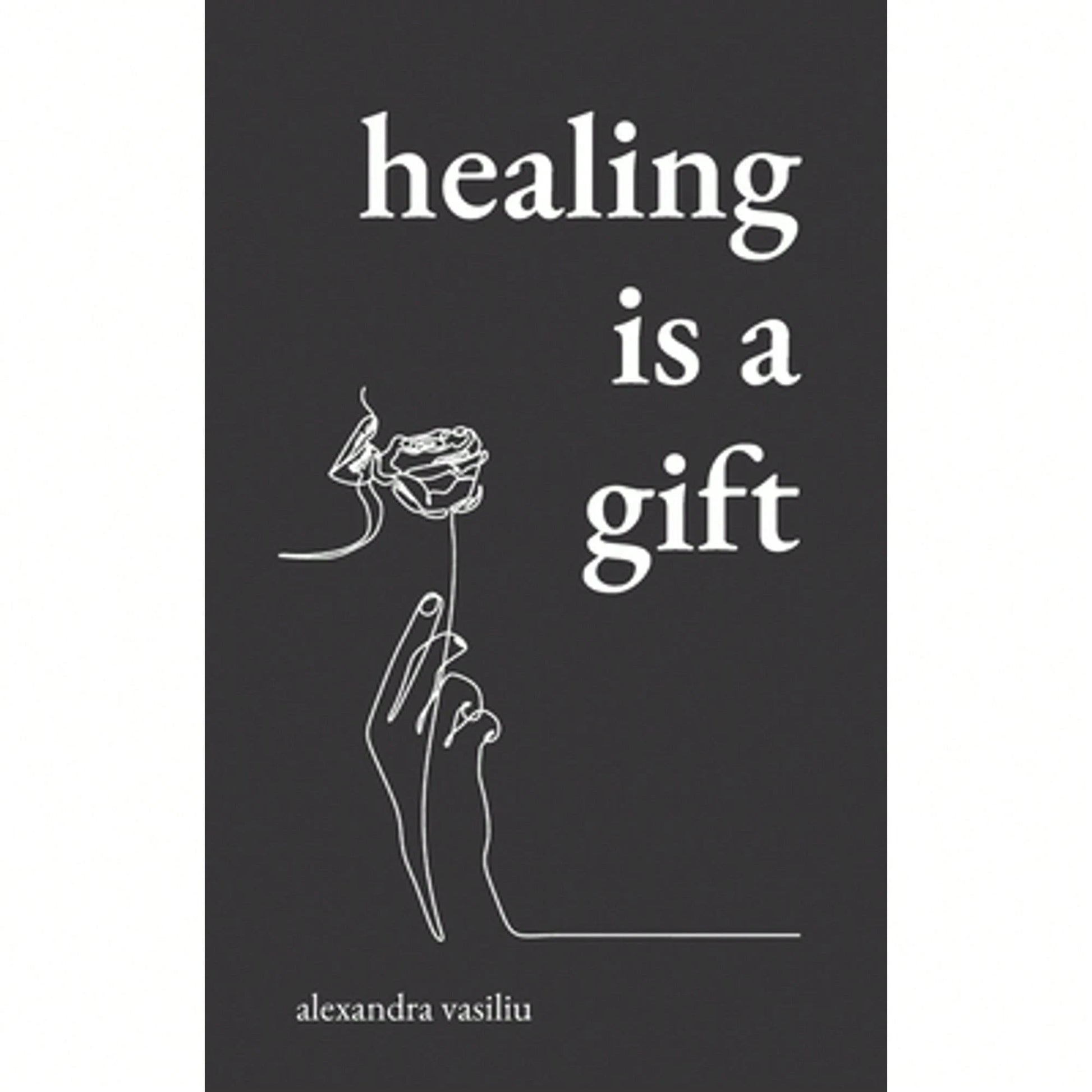 Pre-Owned Healing Is A Gift: Poems For Those Who Need To Grow (Paperback) By Alexandra Vasiliu