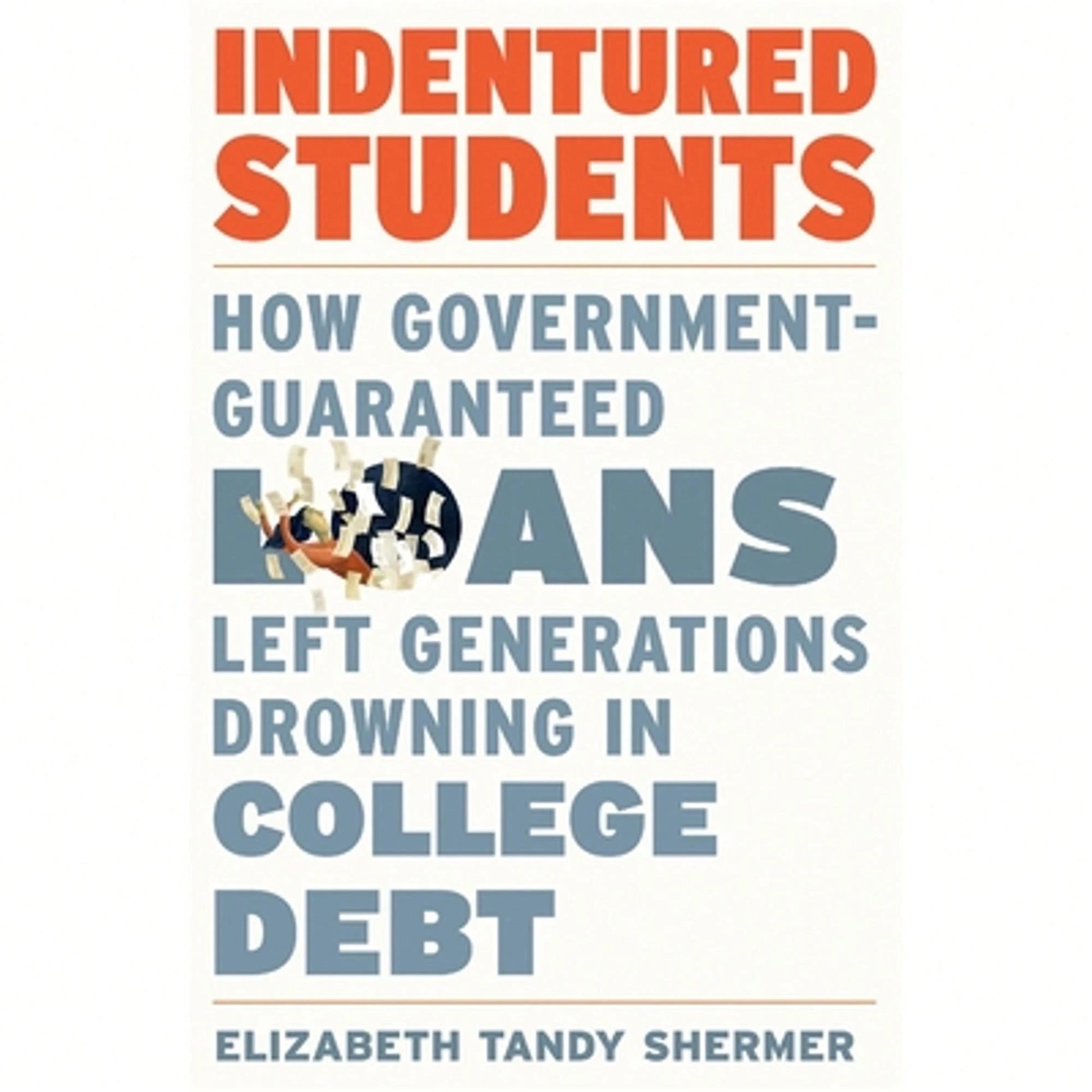 Pre-Owned Indentured Students: How Government-Guaranteed Loans Left Generations Drowning In College (Hardcover) By Elizabeth Tandy Shermer
