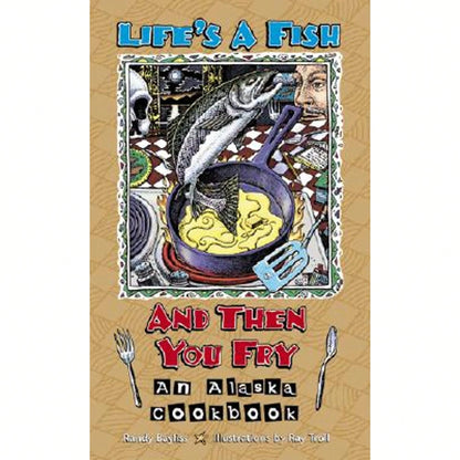 Pre-Owned Life's A Fish And Then You Fry: An Alaska Cookbook (Paperback) By Randy Bayliss