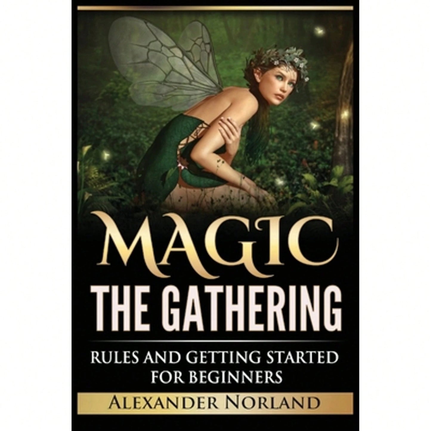 Pre-Owned Magic The Gathering: Rules And Getting Started For Beginners: Rules And Getting Started (Paperback) By Alexander Norland