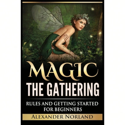 Pre-Owned Magic The Gathering: Rules And Getting Started For Beginners: Rules And Getting Started (Paperback) By Alexander Norland