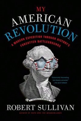Pre-Owned My American Revolution: A Modern Expedition Through History's Forgotten Battlegrounds (Paperback) By Robert Sullivan