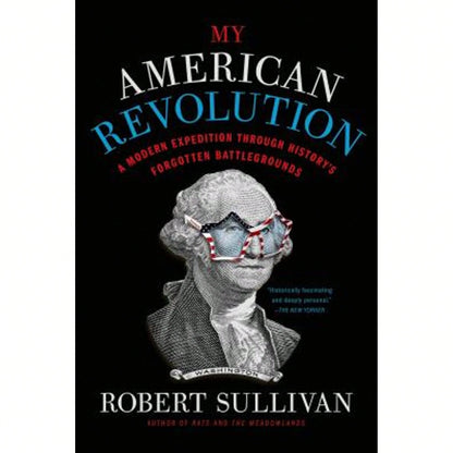 Pre-Owned My American Revolution: A Modern Expedition Through History's Forgotten Battlegrounds (Paperback) By Robert Sullivan