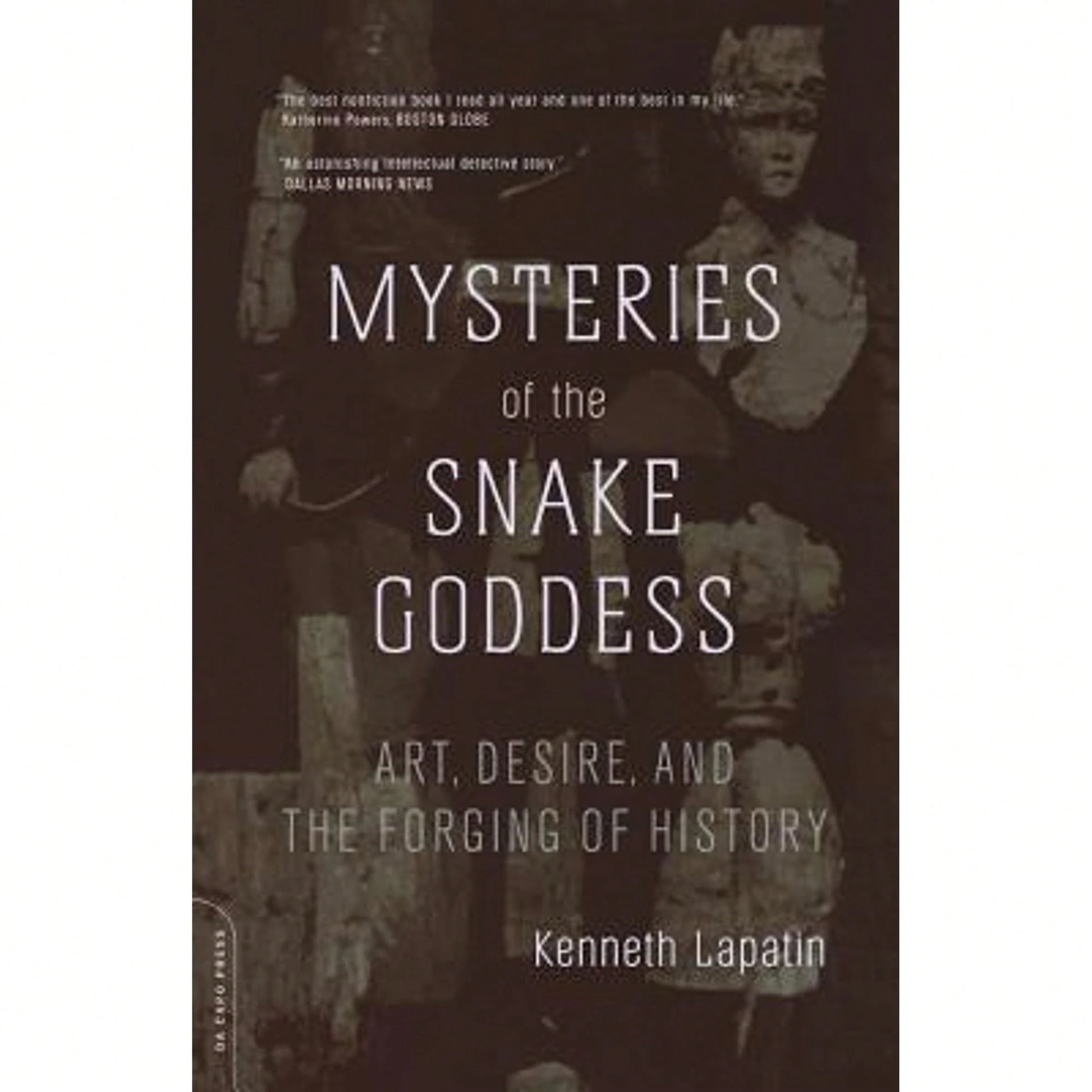 Pre-Owned Mysteries Of The Snake Goddess: Art, Desire, And The Forging Of History (Paperback) By Kenneth Lapatin