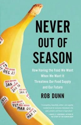 Pre-Owned Never Out Of Season: How Having The Food We Want When We Want It Threatens Our Food Supply (Hardcover) By Dr. Rob Dunn