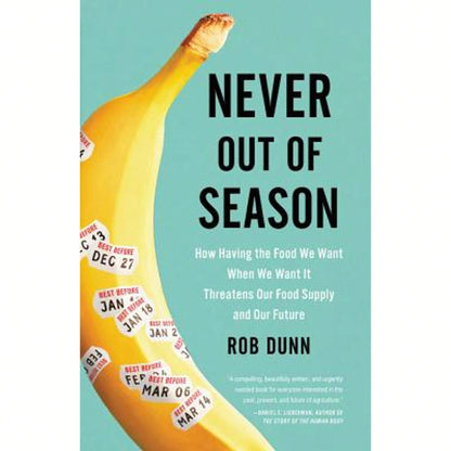 Pre-Owned Never Out Of Season: How Having The Food We Want When We Want It Threatens Our Food Supply (Hardcover) By Dr. Rob Dunn