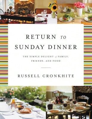 Pre-Owned Return To Sunday Dinner Revised And Updated: The Simple Delight Of Family, Friends, And (Hardcover) By Russell Cronkhite