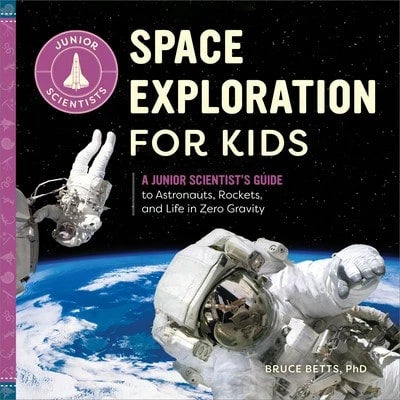Pre-Owned Space Exploration For Kids: A Junior Scientist's Guide To Astronauts, Rockets, And Life In (Paperback) By Bruce Betts