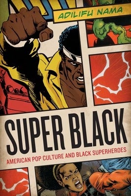 Pre-Owned Super Black: American Pop Culture And Black Superheroes (Paperback) By Adilifu Nama