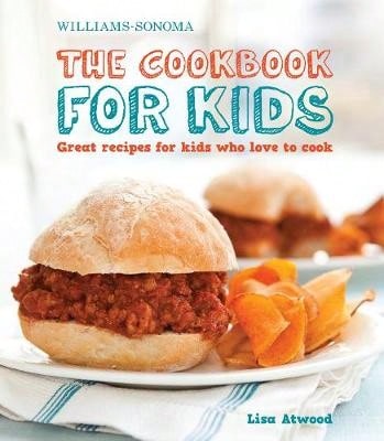 Pre-Owned The Cookbook For Kids (Williams-Sonoma): Great Recipes For Kids Who Love To Cook (Hardcover) By Lisa Atwood