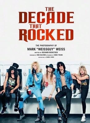 Pre-Owned The Decade That Rocked: The Photography Of Mark Weissguy Weiss (Heavy Metal, Rock, (Hardcover) By Mark Weiss, Richard Bienstock, Rob Halford