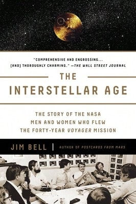 Pre-Owned The Interstellar Age: The Story Of The NASA Men And Women Who Flew The Forty-Year Voyager (Paperback) By Jim Bell