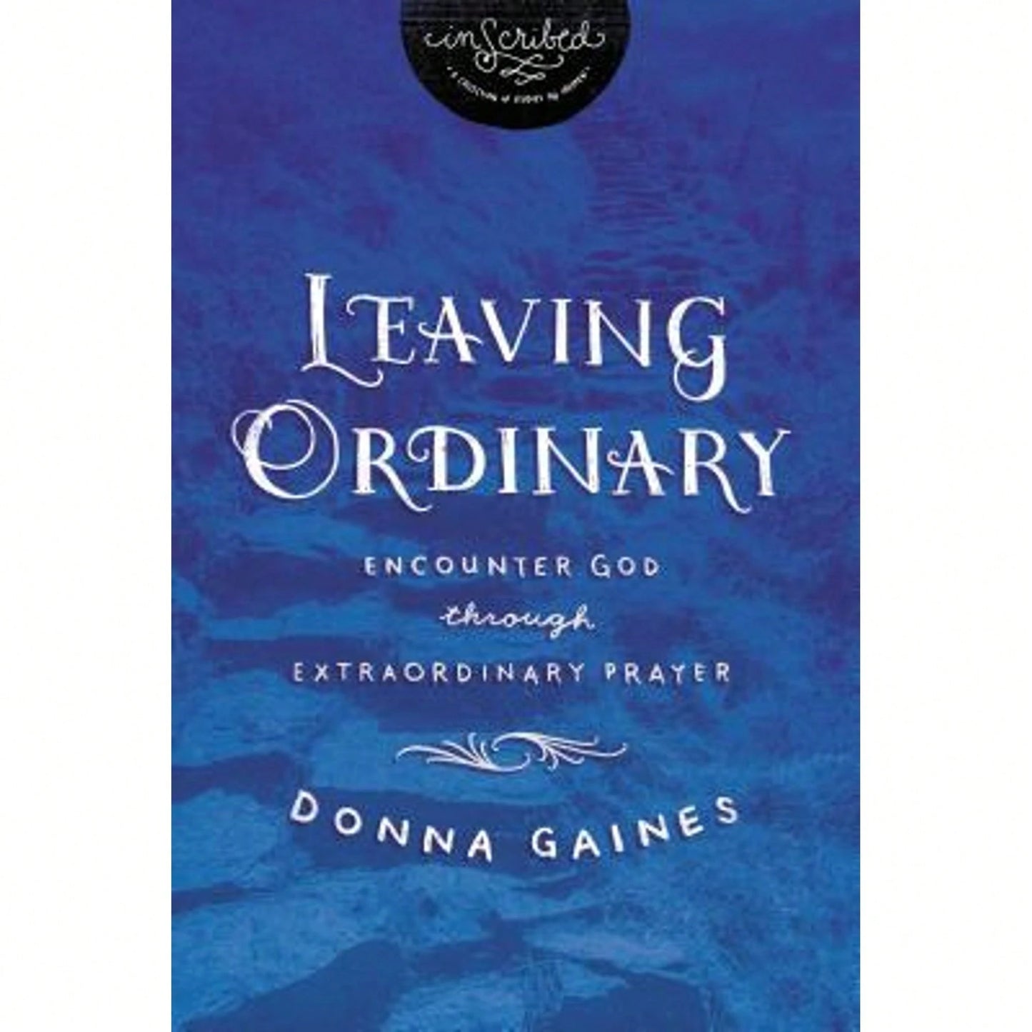 Pre-Owned The Leaving Ordinary: Encounter God Through Extraordinary Prayer (Paperback) By Donna Gaines, Inscribed