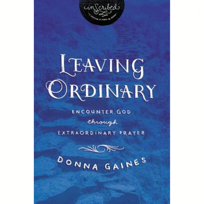 Pre-Owned The Leaving Ordinary: Encounter God Through Extraordinary Prayer (Paperback) By Donna Gaines, Inscribed