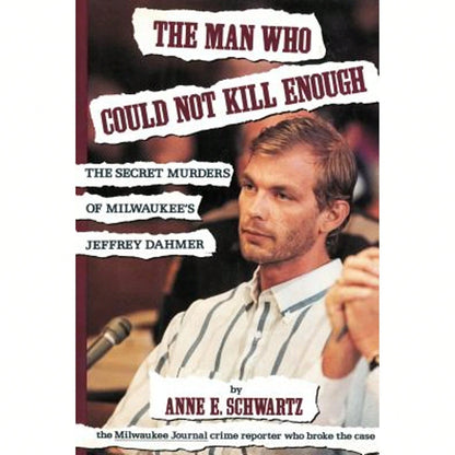 Pre-Owned The Man Who Could Not Kill Enough: The Secret Murders Of Milwaukee's Jeffrey Dahmer (Paperback) By Anne E Schwartz