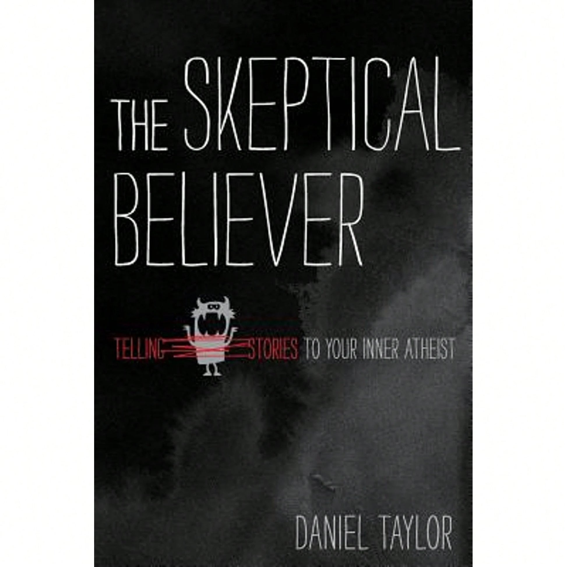 Pre-Owned The Skeptical Believer: Telling Stories To Your Inner Atheist (Paperback) By Dr. Daniel Taylor