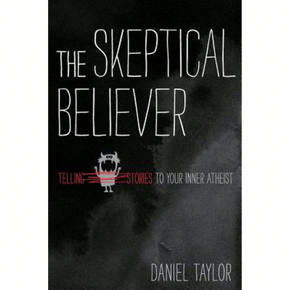 Pre-Owned The Skeptical Believer: Telling Stories To Your Inner Atheist (Paperback) By Dr. Daniel Taylor