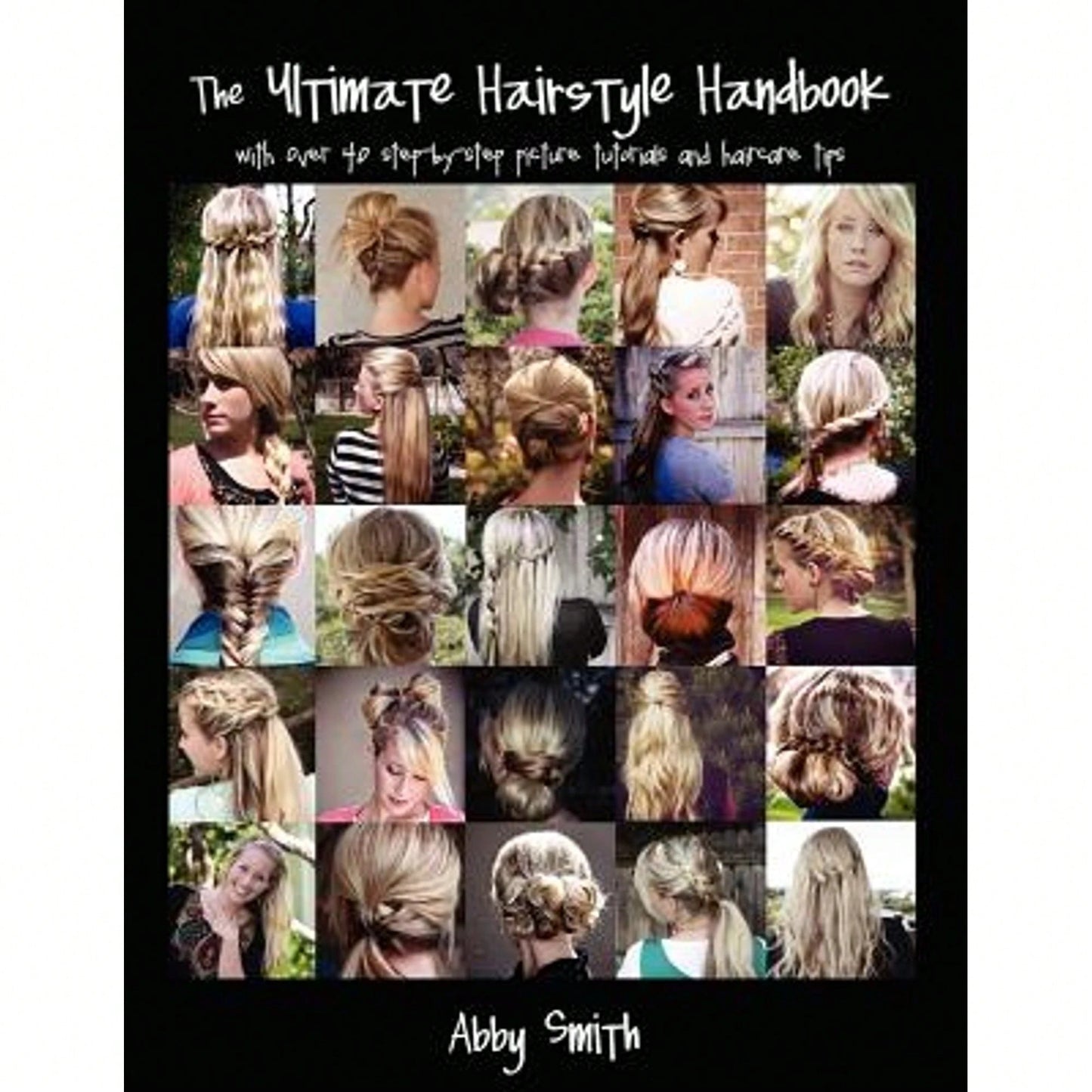 Pre-Owned The Ultimate Hairstyle Handbook: With Over 40 Step-By-Step Picture Tutorials And Haircare (Paperback) By Abby Smith
