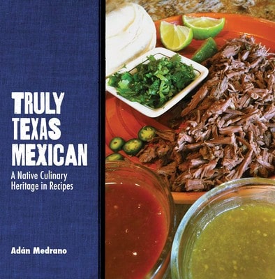 Pre-Owned Truly Texas Mexican: A Native Culinary Heritage In Recipes (Paperback) By Adán Medrano