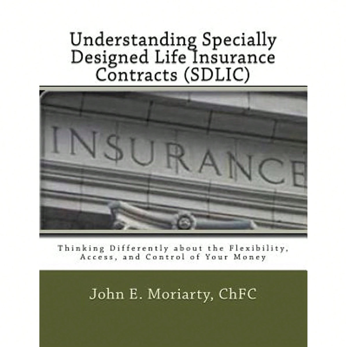 Pre-Owned Understanding Specially Designed Life Insurance Contracts (SDLIC): Thinking Differently (Paperback) By John E Moriarty