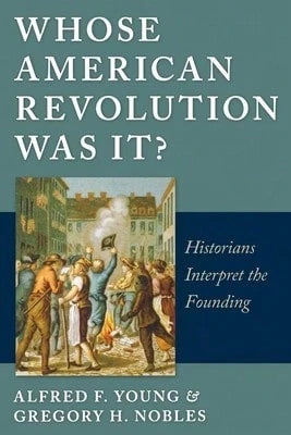 Pre-Owned Whose American Revolution Was It?: Historians Interpret The Founding (Paperback) By Alfred F Young, Gregory Nobles