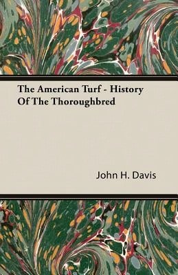 The American Turf- History Of The Thoroughbred (Paperback) By John H Davis