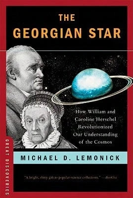 The Georgian Star: How William And Caroline Herschel Revolutionized Our Understanding Of The Cosmos (Paperback) By Michael D Lemonick