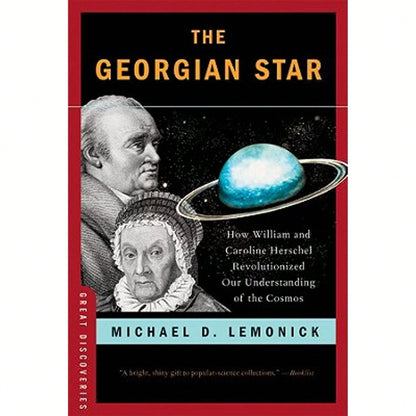 The Georgian Star: How William And Caroline Herschel Revolutionized Our Understanding Of The Cosmos (Paperback) By Michael D Lemonick