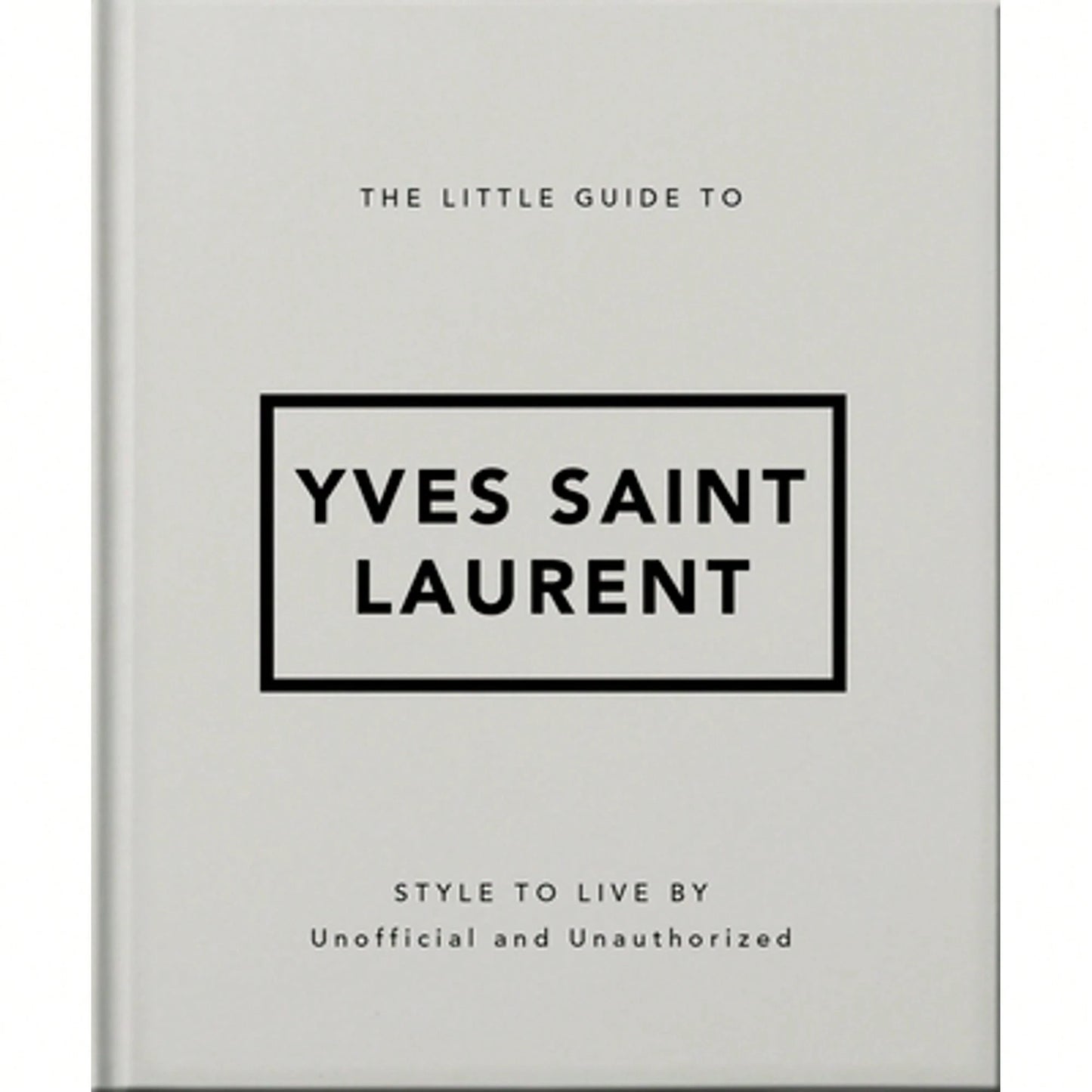 The Little Guide To Yves Saint Laurent (Hardcover) By OH