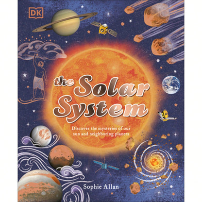 The Solar System: Discover The Mysteries Of Our Sun And Neighboring Planets (Hardcover) By Sophie Allan