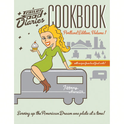 Trailer Food Diaries Cookbook: Portland Edition, Volume One (Paperback) By Tiffany Harelik