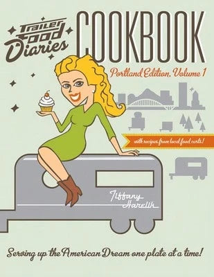 Trailer Food Diaries Cookbook: Portland Edition, Volume One (Paperback) By Tiffany Harelik