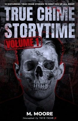 True Crime Storytime Volume 1: 12 Disturbing True Crime Stories To Keep You Up All Night (Paperback) By True Crime Seven, M Moore